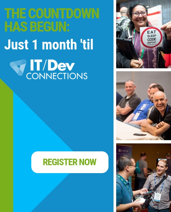 The countdown has begun: just 1 month 'til IT/Dev Connections! Register now.